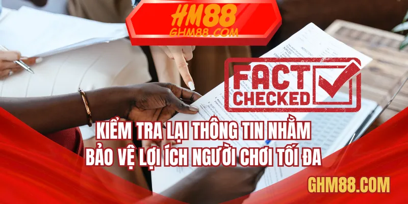 Kiểm tra lại thông tin nhằm bảo vệ lợi ích người chơi tối đa