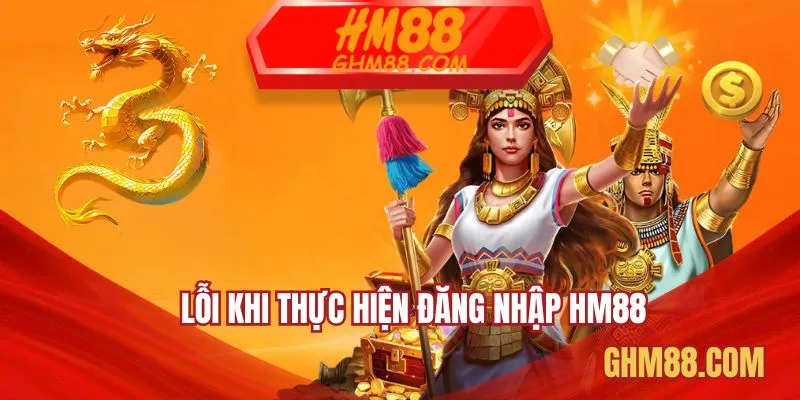 Lỗi khi thực hiện đăng nhập HM88