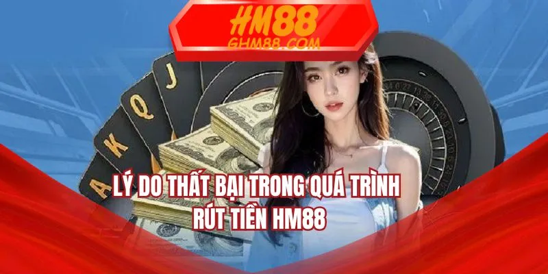 Lý do thất bại trong quá trình rút tiền HM88
