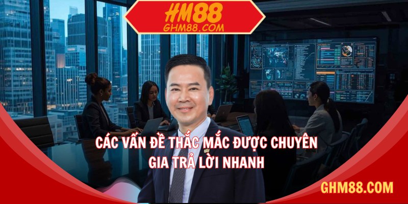 Các vấn đề thắc mắc được chuyên gia trả lời nhanh